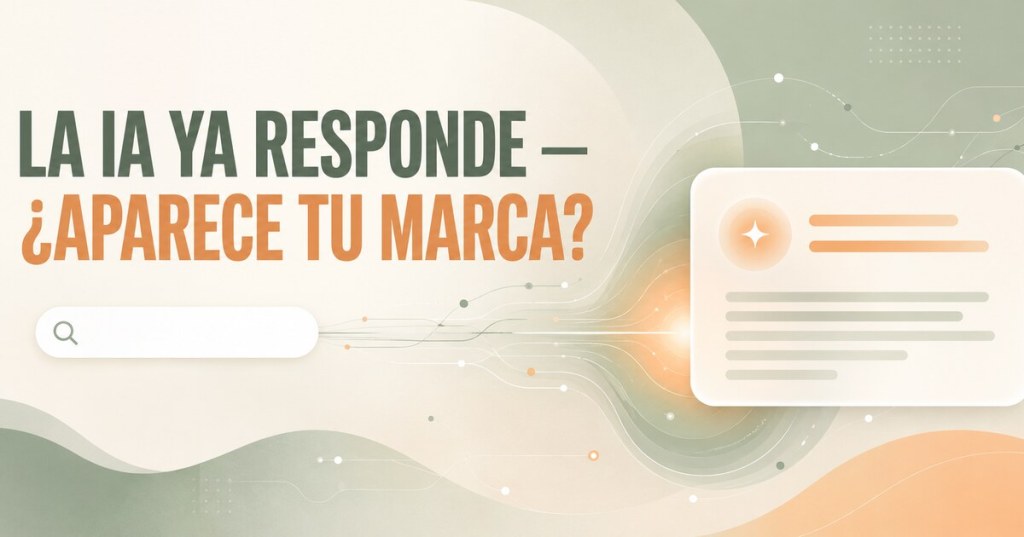 La IA ya responde por Google: cómo conseguir que tu marca&nbsp;aparezca